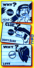 Why? True Fear; Clue? False Dog's Bark; Why? False Love