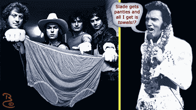Slade got panties - Elvis got a towel.