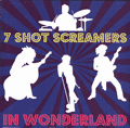 The 7 Shot Screamers In Wonderland